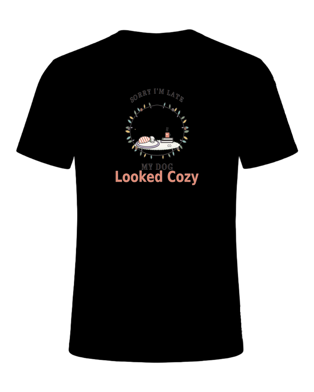 SORRY I'M LATE MY DOG LOOKED COZY — Black