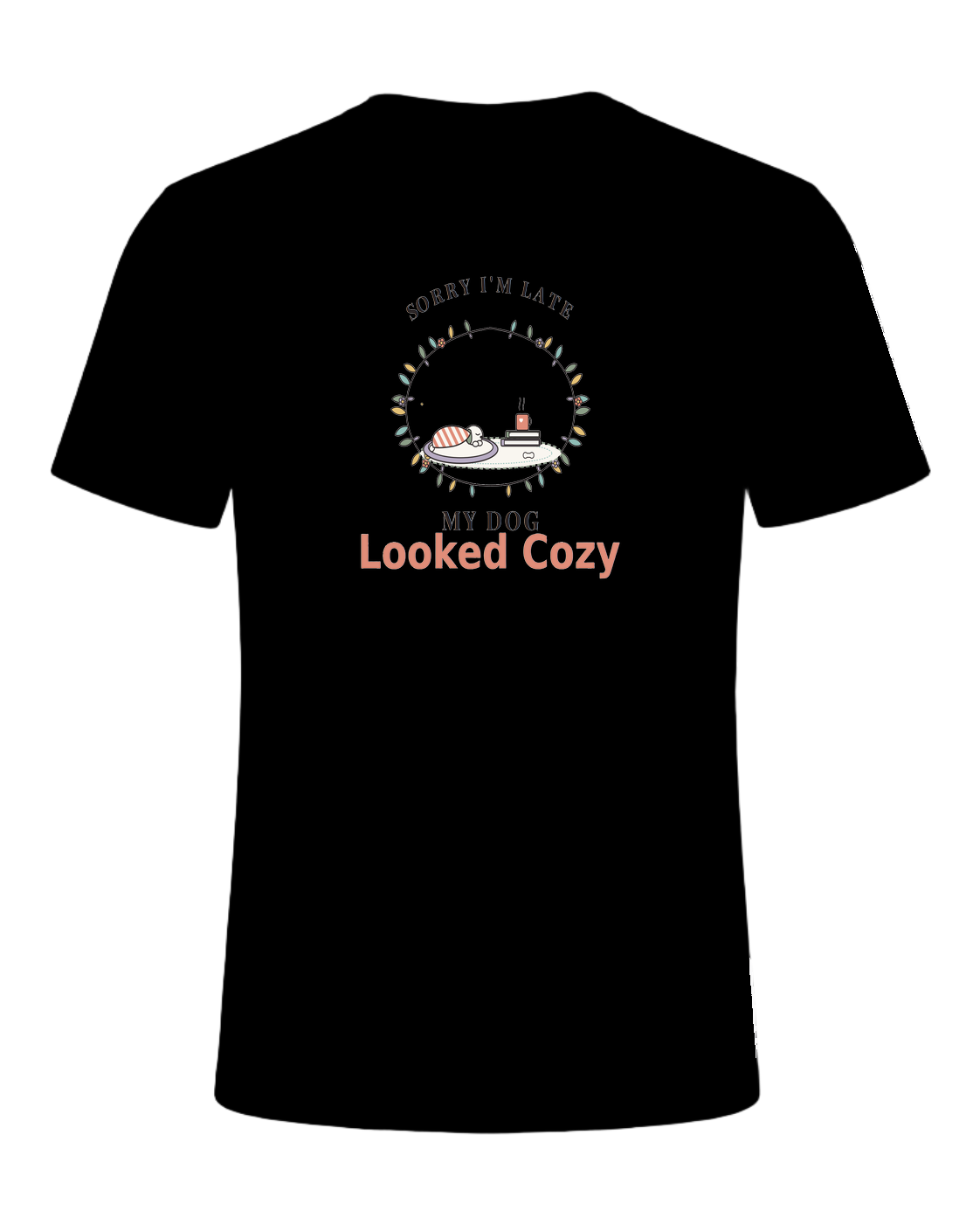SORRY I'M LATE MY DOG LOOKED COZY — Black
