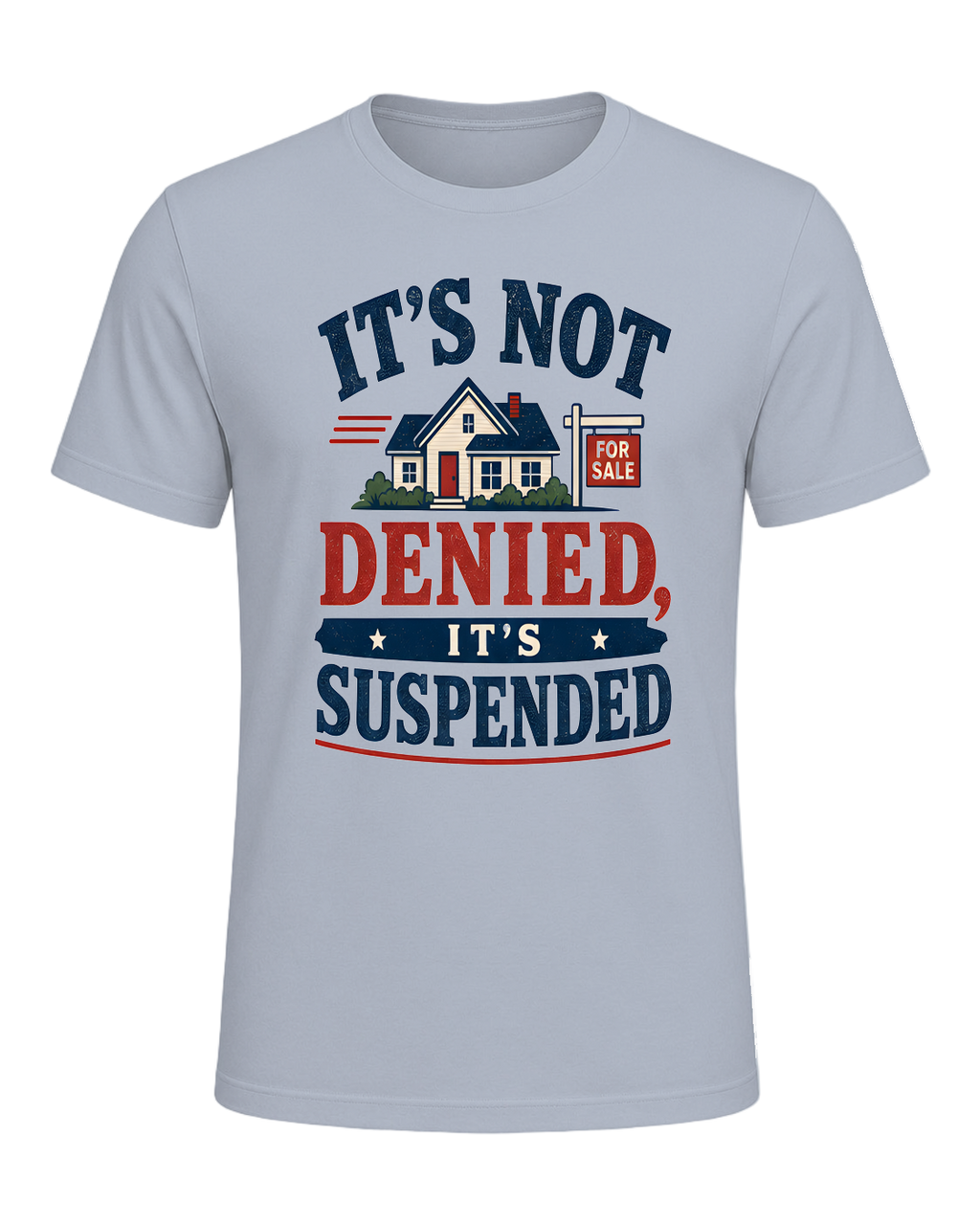IT'S NOT DENIED, IT'S SUSPENDED — Light Blue