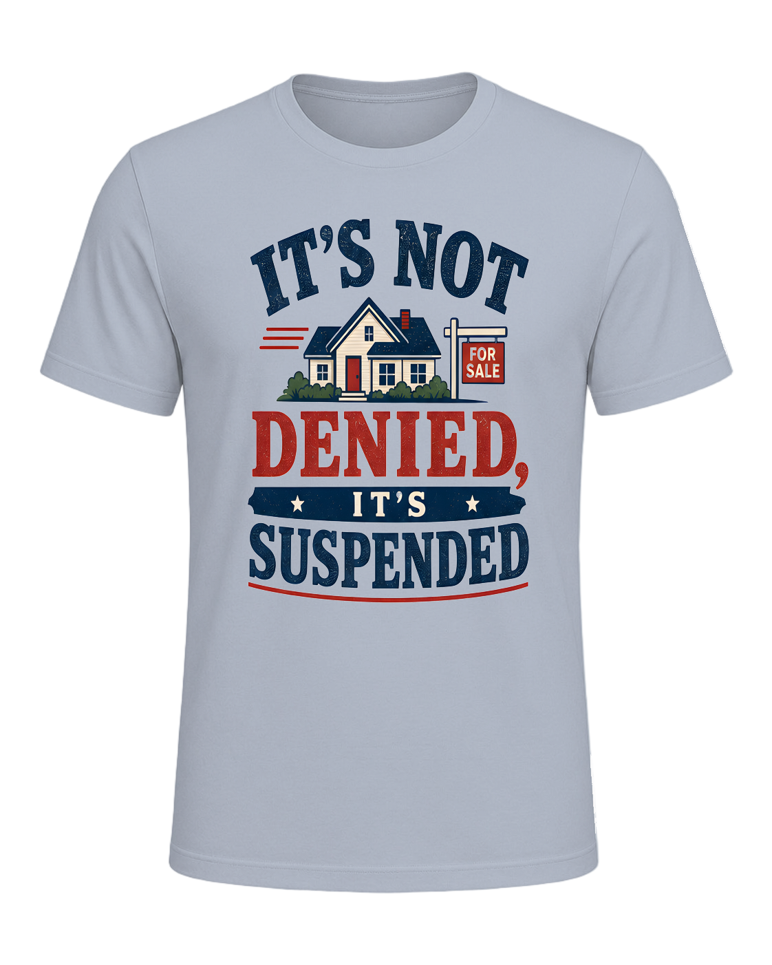 IT'S NOT DENIED, IT'S SUSPENDED — Light Blue