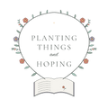 PLANTING THINGS AND HOPING
