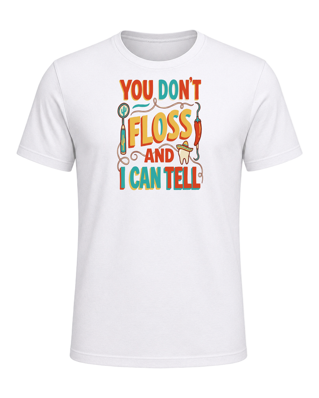 YOU DON'T FLOSS AND I CAN TELL — White