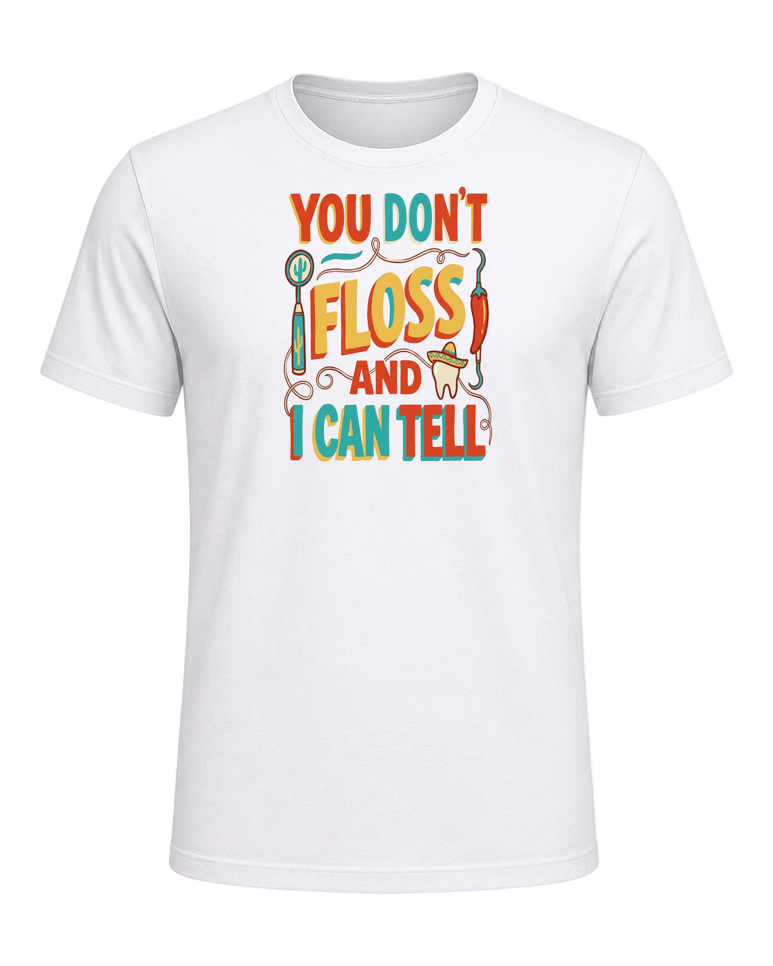 YOU DON'T FLOSS AND I CAN TELL — White