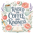RAISED ON COFFEE AND KINDNESS