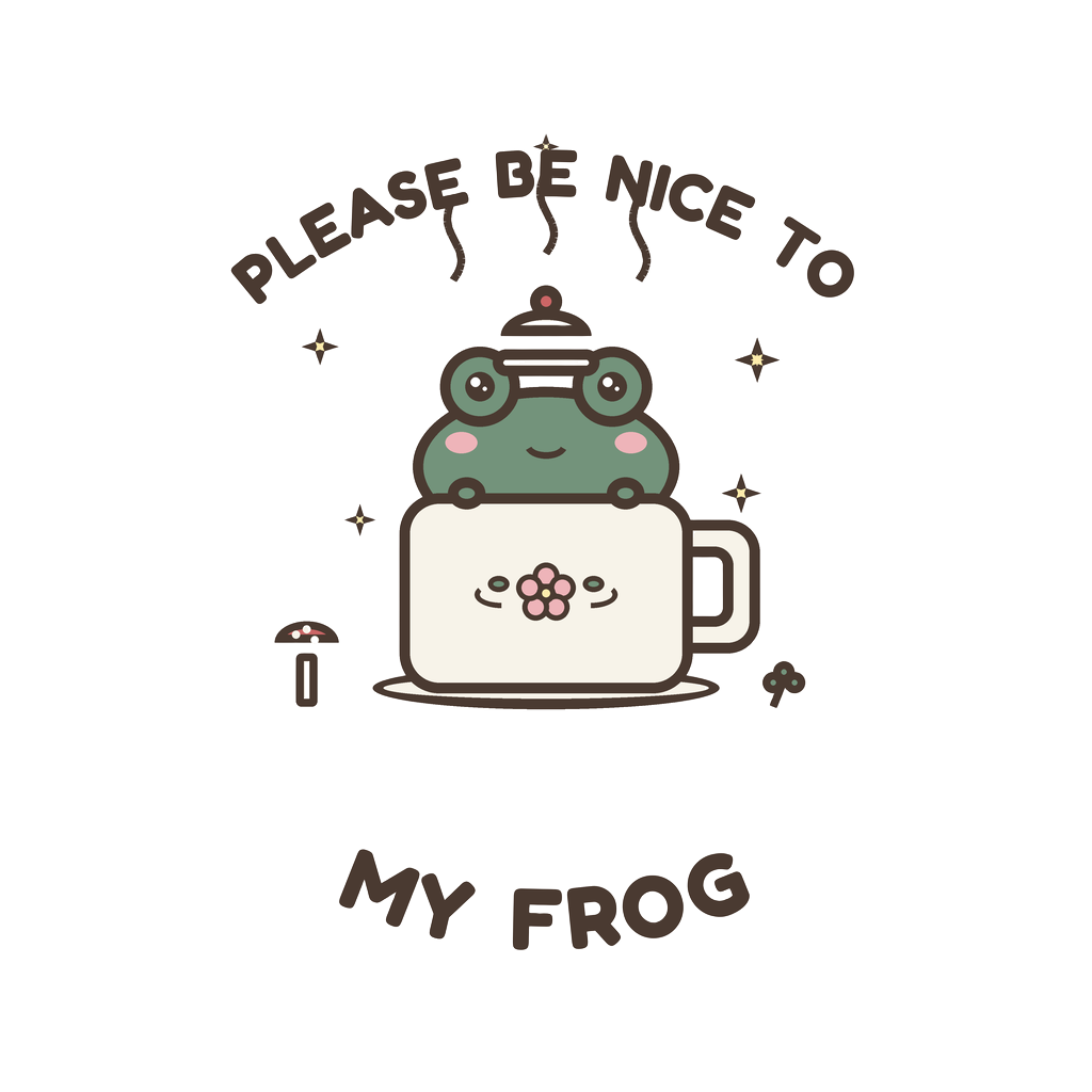 PLEASE BE NICE TO MY FROG