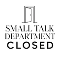small talk department closed