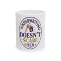 UNDERWRITING DOESN'T SCARE HER Mug