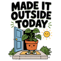 MADE IT OUTSIDE TODAY