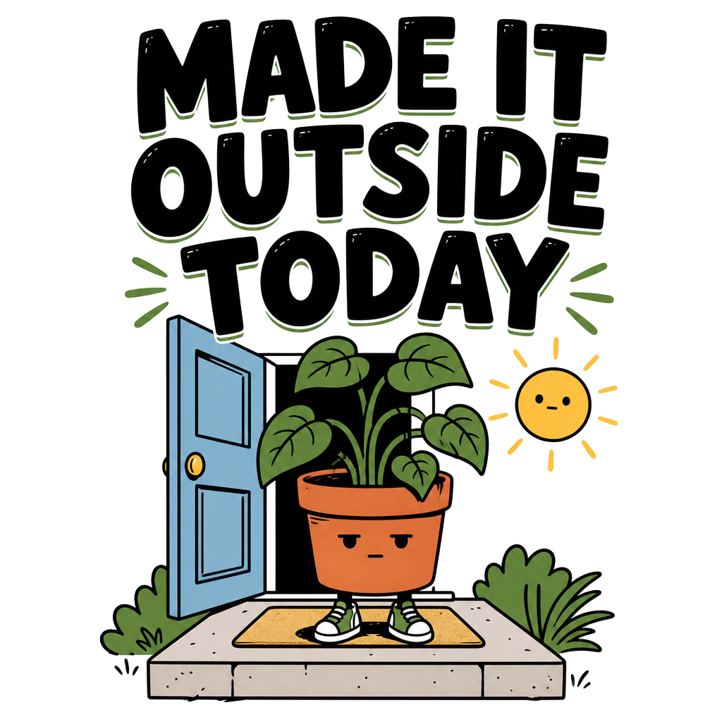 MADE IT OUTSIDE TODAY