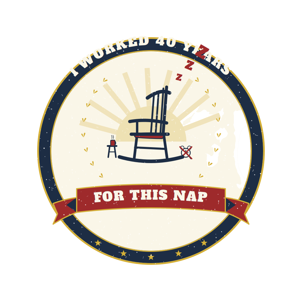 I WORKED 40 YEARS FOR THIS NAP