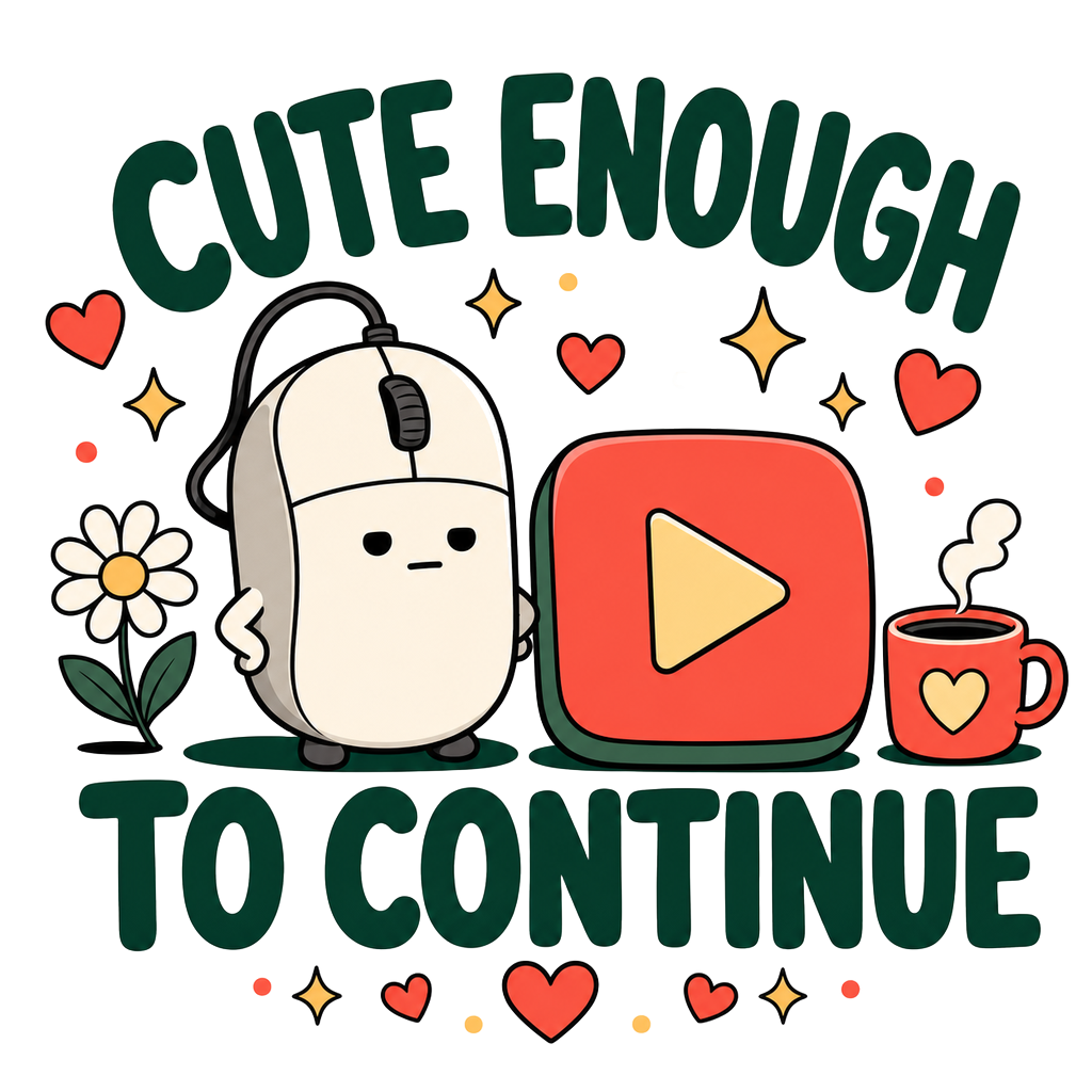 CUTE ENOUGH TO CONTINUE