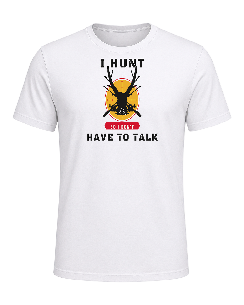 I HUNT SO I DON'T HAVE TO TALK — White