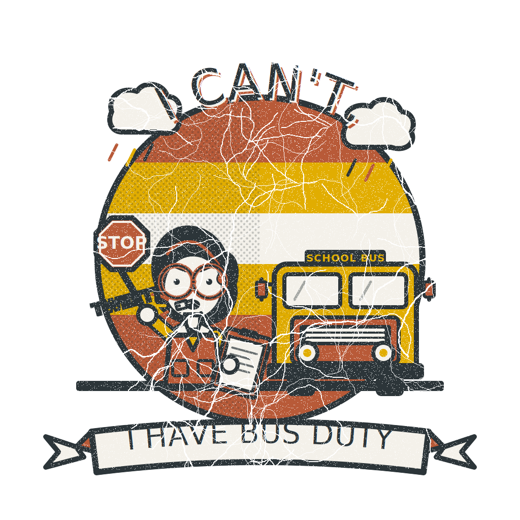 I CAN'T, I HAVE BUS DUTY