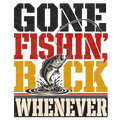 GONE FISHIN', BACK WHENEVER