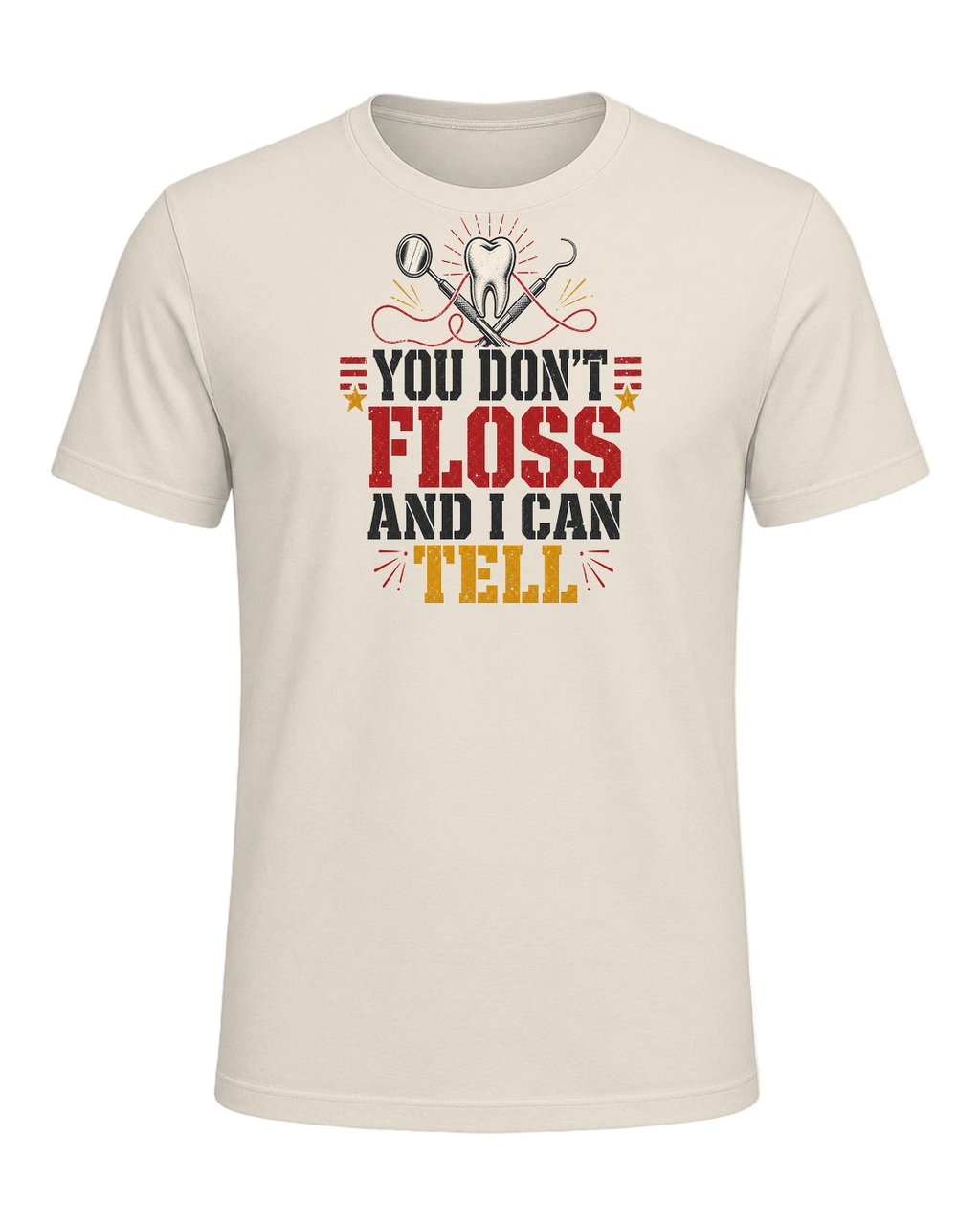YOU DON'T FLOSS AND I CAN TELL — Heather Prism Natural