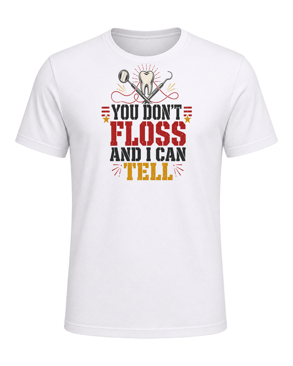 YOU DON'T FLOSS AND I CAN TELL — White
