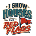 I SHOW HOUSES AND RED FLAGS