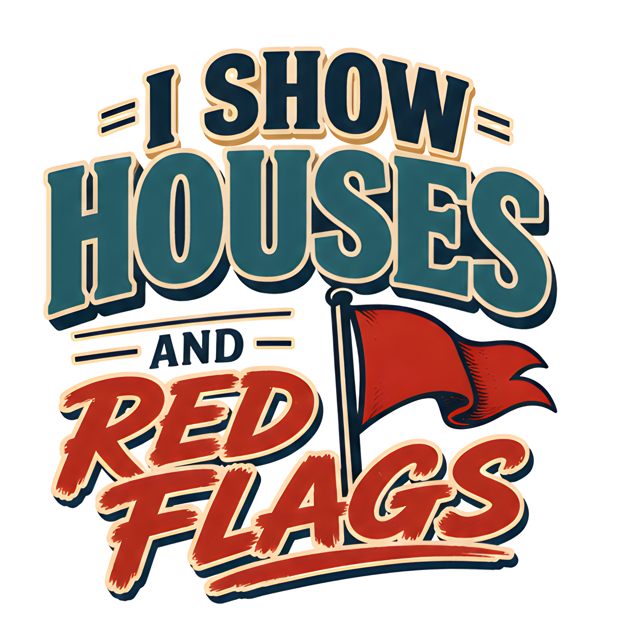 I SHOW HOUSES AND RED FLAGS