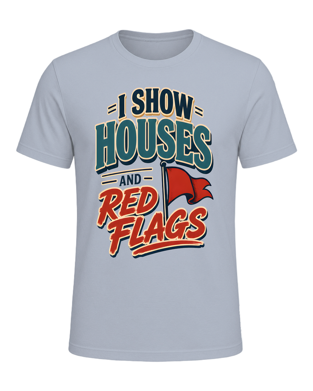 I SHOW HOUSES AND RED FLAGS — Light Blue