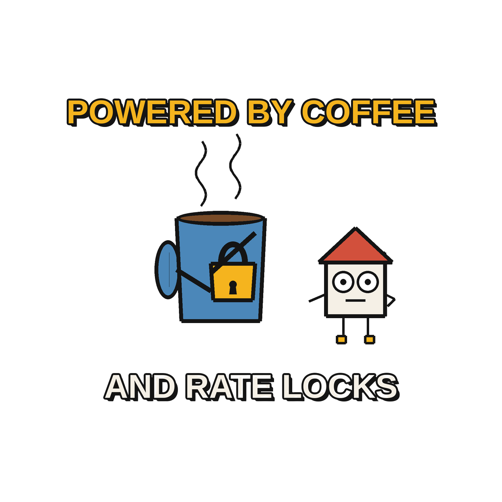 POWERED BY COFFEE AND RATE LOCKS