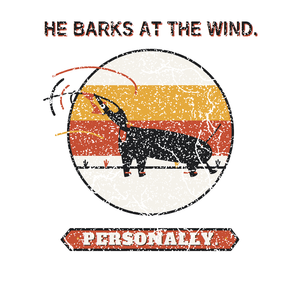 He Barks at the Wind. Personally.