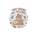 TINY FRIEND BIG FEELINGS